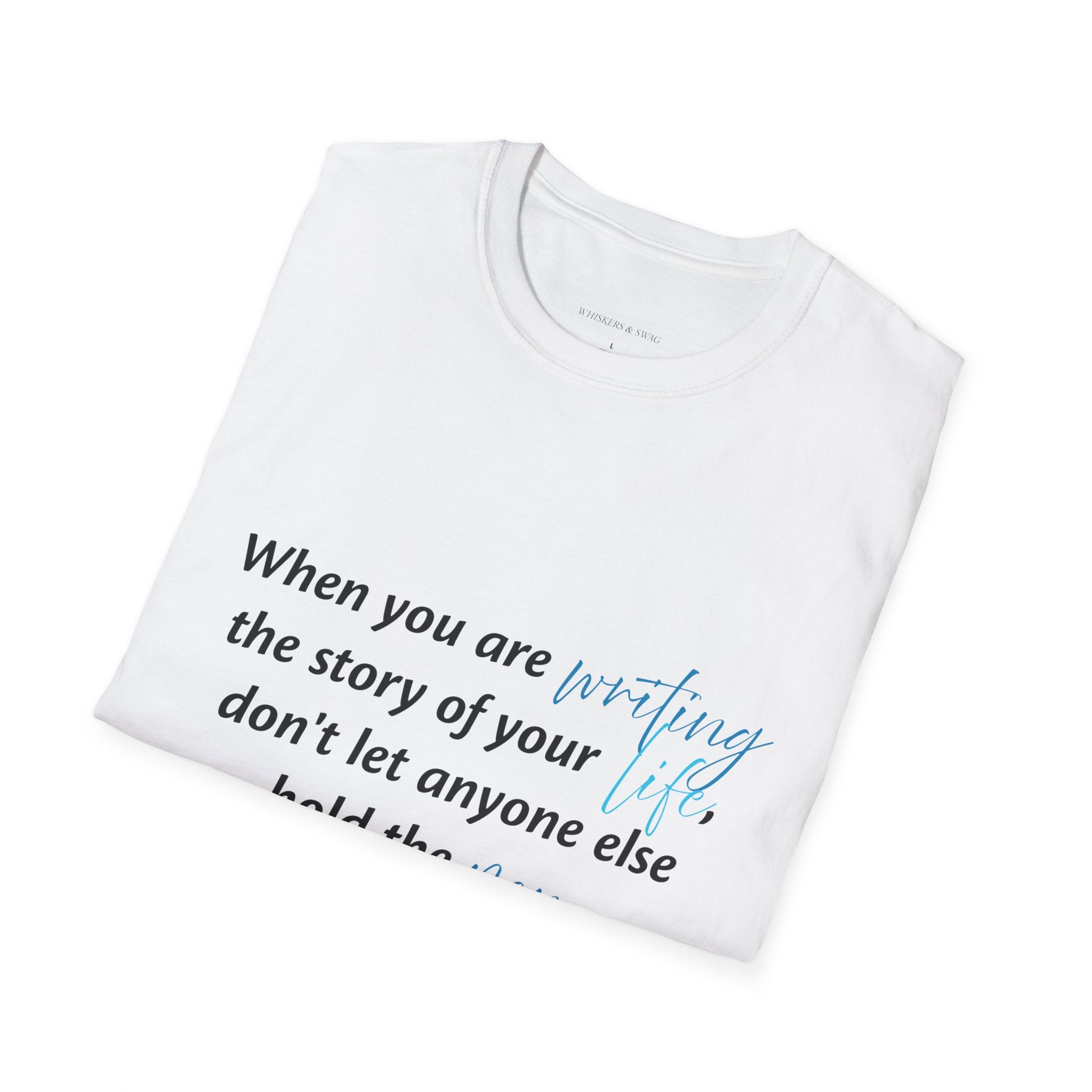 Inspirational Quote T-Shirt — "When you are writing the story of your life..." Motivational Tee