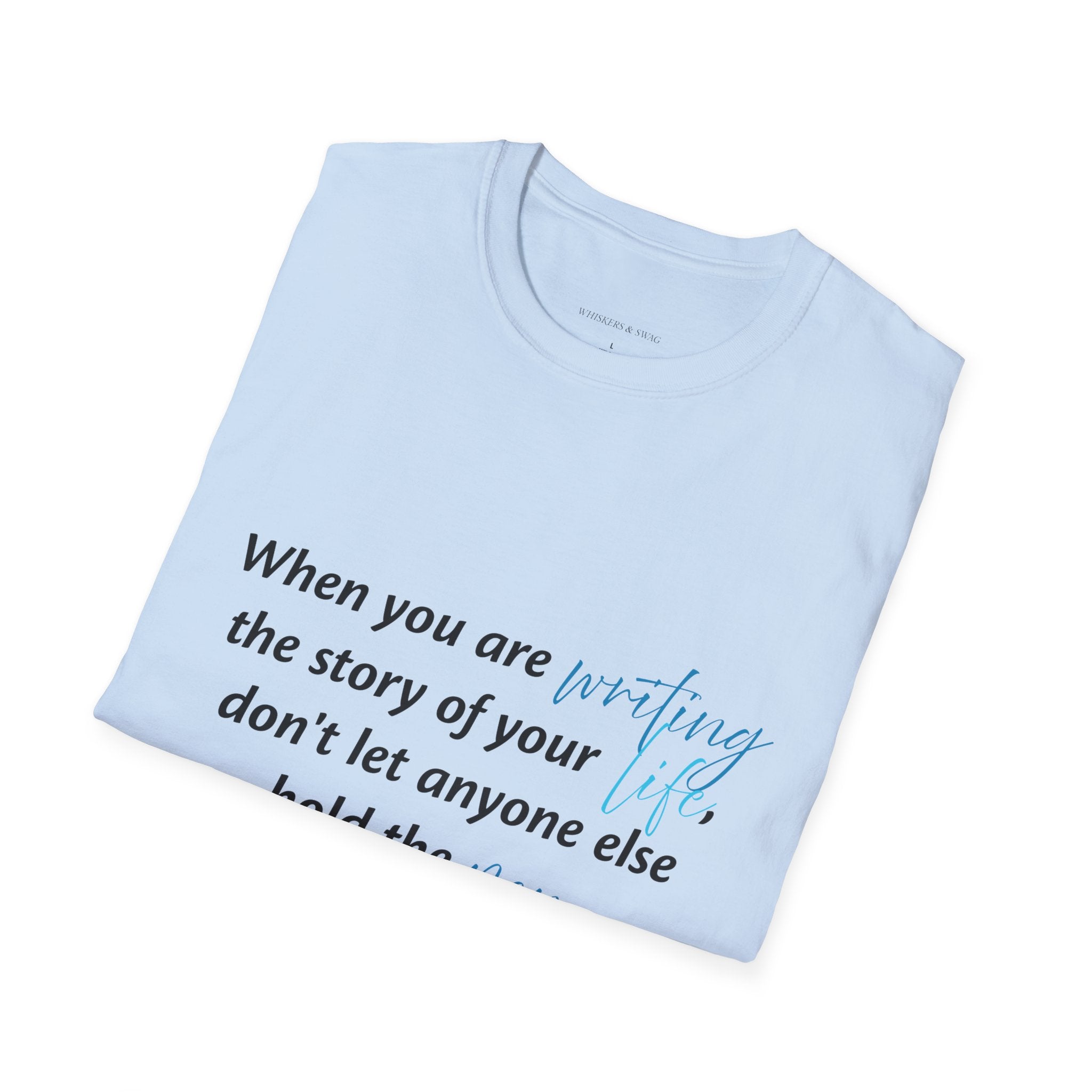 Inspirational Quote T-Shirt — "When you are writing the story of your life..." Motivational Tee